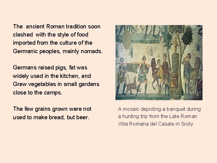 The ancient Roman tradition soon clashed with the style of food imported from the