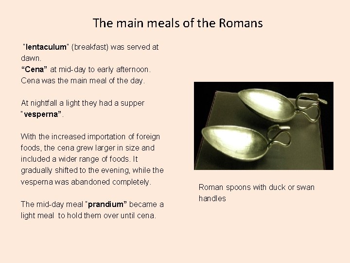 The main meals of the Romans “Ientaculum” (breakfast) was served at dawn. “Cena” at