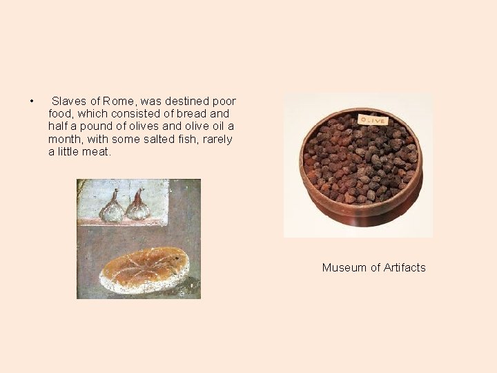  • Slaves of Rome, was destined poor food, which consisted of bread and