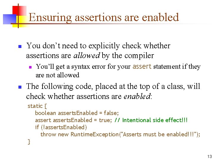 Ensuring assertions are enabled n You don’t need to explicitly check whether assertions are