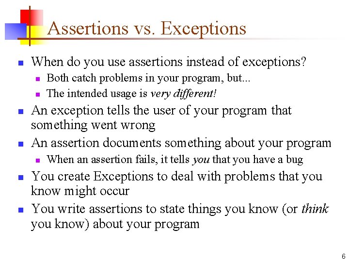 Assertions vs. Exceptions n When do you use assertions instead of exceptions? n n