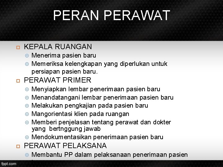 PERAN PERAWAT KEPALA RUANGAN PERAWAT PRIMER Menerima pasien baru Memeriksa kelengkapan yang diperlukan untuk