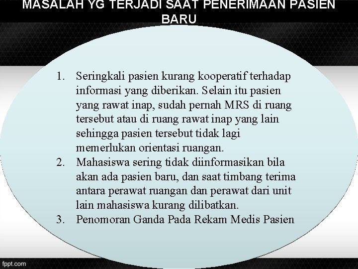MASALAH YG TERJADI SAAT PENERIMAAN PASIEN BARU 1. Seringkali pasien kurang kooperatif terhadap informasi
