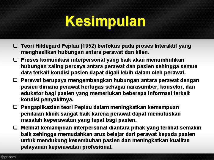 Kesimpulan q Teori Hildegard Peplau (1952) berfokus pada proses Interaktif yang menghasilkan hubungan antara