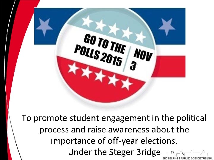 To promote student engagement in the political process and raise awareness about the importance