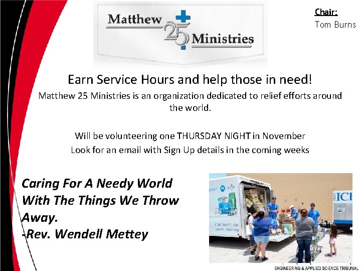 Chair: Tom Burns Earn Service Hours and help those in need! Matthew 25 Ministries