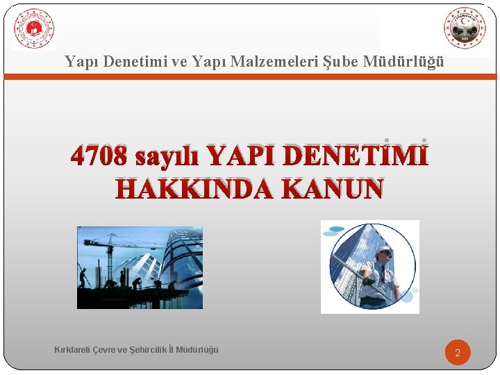  Yapı Denetimi ve Yapı Malzemeleri Şube Müdürlüğü 4708 sayılı YAPI DENETİMİ HAKKINDA KANUN