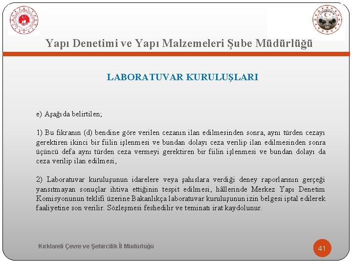  Yapı Denetimi ve Yapı Malzemeleri Şube Müdürlüğü LABORATUVAR KURULUŞLARI e) Aşağıda belirtilen; 1)