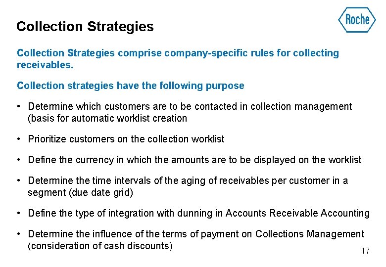 Collection Strategies comprise company-specific rules for collecting receivables. Collection strategies have the following purpose
