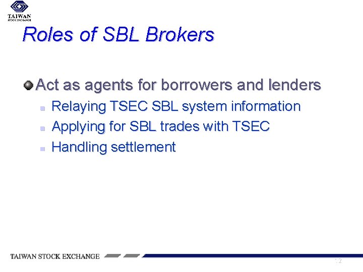 Roles of SBL Brokers Act as agents for borrowers and lenders n n n