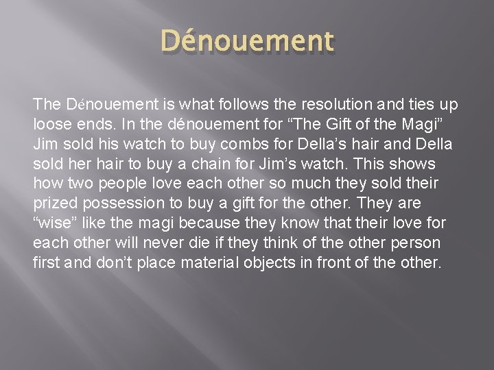 Dénouement The Dénouement is what follows the resolution and ties up loose ends. In