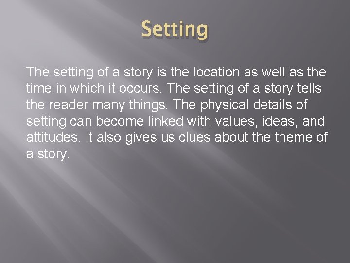 Setting The setting of a story is the location as well as the time