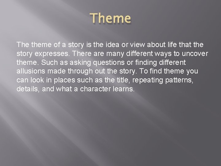 Theme The theme of a story is the idea or view about life that