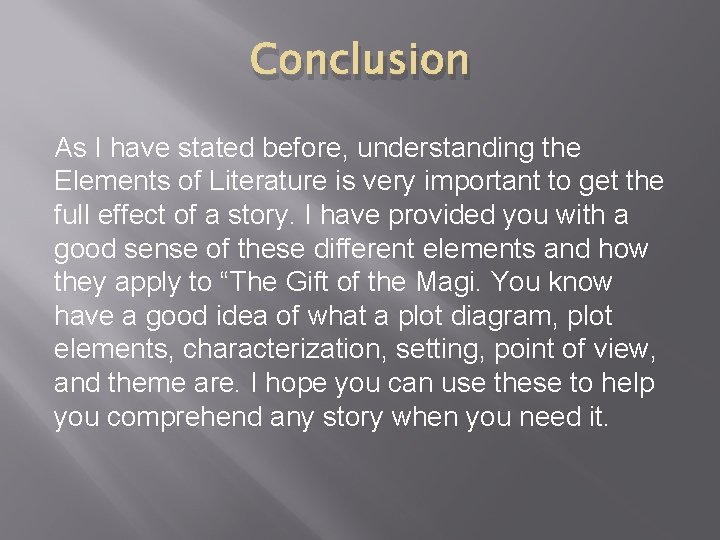 Conclusion As I have stated before, understanding the Elements of Literature is very important