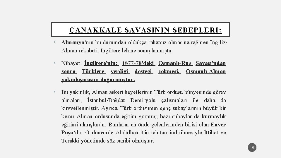 ÇANAKKALE SAVAŞININ SEBEPLERI: • Almanya’nın bu durumdan oldukça rahatsız olmasına rağmen İngiliz. Alman rekabeti,