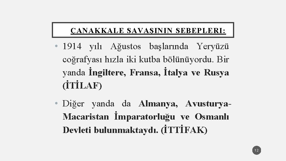 ÇANAKKALE SAVAŞININ SEBEPLERI: • 1914 yılı Ağustos başlarında Yeryüzü coğrafyası hızla iki kutba bölünüyordu.