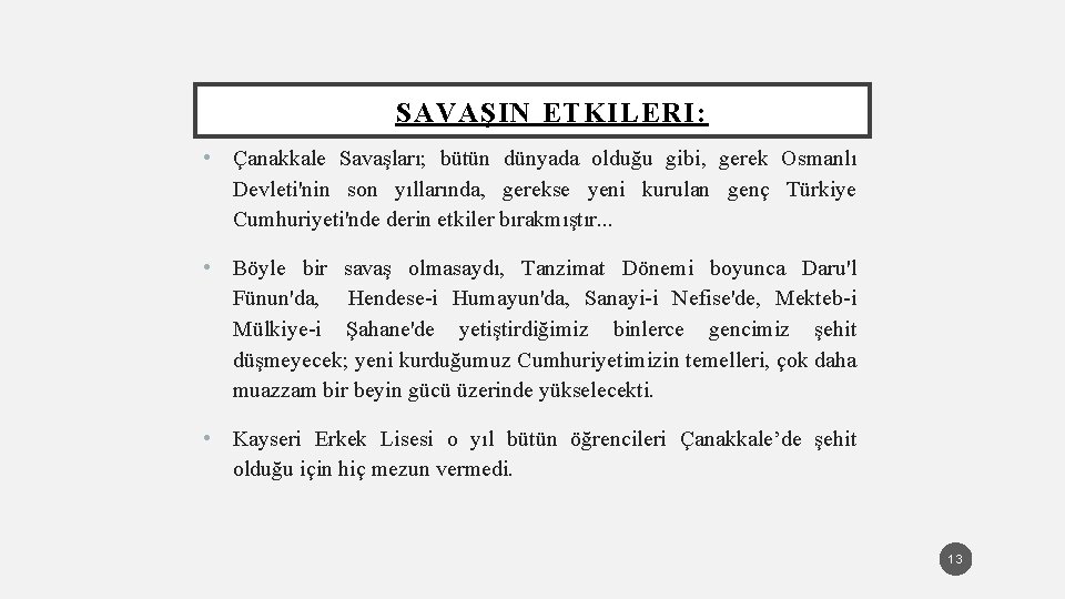 SAVAŞIN ETKILERI: • Çanakkale Savaşları; bütün dünyada olduğu gibi, gerek Osmanlı Devleti'nin son yıllarında,