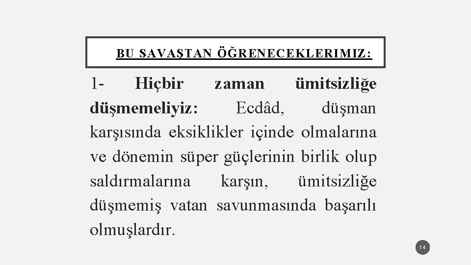 BU SAVAŞTAN ÖĞRENECEKLERIMIZ: 1 - Hiçbir zaman ümitsizliğe düşmemeliyiz: Ecdâd, düşman karşısında eksiklikler içinde