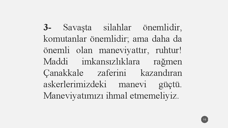 3 - Savaşta silahlar önemlidir, komutanlar önemlidir; ama daha da önemli olan maneviyattır, ruhtur!