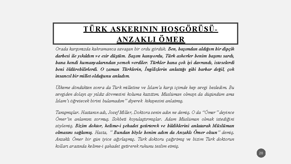 TÜRK ASKERININ HOŞGÖRÜSÜANZAKLI ÖMER Orada karşımızda kahramanca savaşan bir ordu gördük. Ben, başımdan aldığım