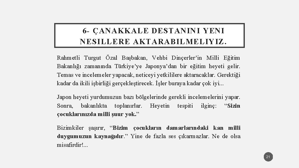 6 - ÇANAKKALE DESTANINI YENI NESILLERE AKTARABILMELIYIZ. Rahmetli Turgut Özal Başbakan, Vehbi Dinçerler’in Milli