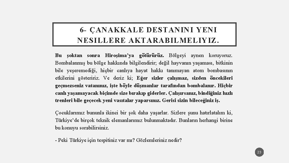 6 - ÇANAKKALE DESTANINI YENI NESILLERE AKTARABILMELIYIZ. Bu şoktan sonra Hiroşima’ya götürürüz. Bölgeyi aynen