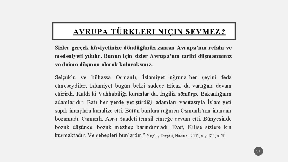 AVRUPA TÜRKLERI NIÇIN SEVMEZ? Sizler gerçek hüviyetinize döndüğünüz zaman Avrupa’nın refahı ve medeniyeti yıkılır.