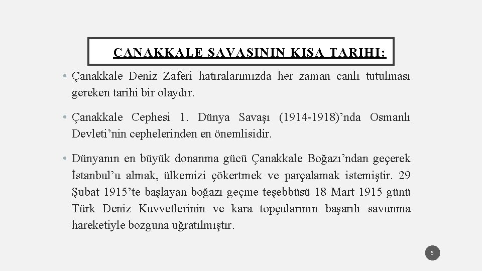 ÇANAKKALE SAVAŞININ KISA TARIHI: • Çanakkale Deniz Zaferi hatıralarımızda her zaman canlı tutulması gereken