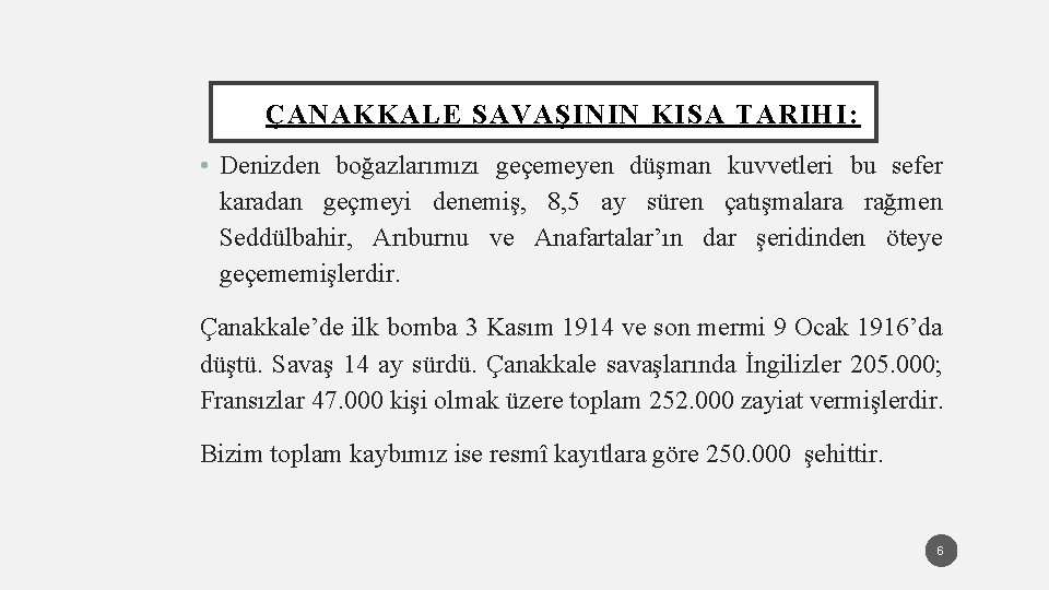 ÇANAKKALE SAVAŞININ KISA TARIHI: • Denizden boğazlarımızı geçemeyen düşman kuvvetleri bu sefer karadan geçmeyi