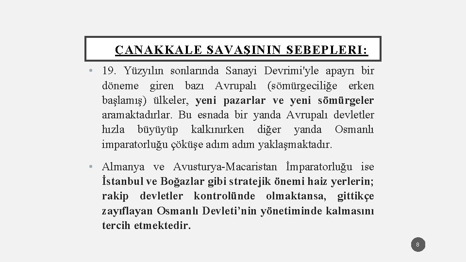 ÇANAKKALE SAVAŞININ SEBEPLERI: • 19. Yüzyılın sonlarında Sanayi Devrimi'yle apayrı bir döneme giren bazı