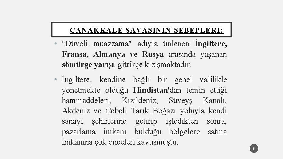 ÇANAKKALE SAVAŞININ SEBEPLERI: • "Düveli muazzama" adıyla ünlenen İngiltere, Fransa, Almanya ve Rusya arasında
