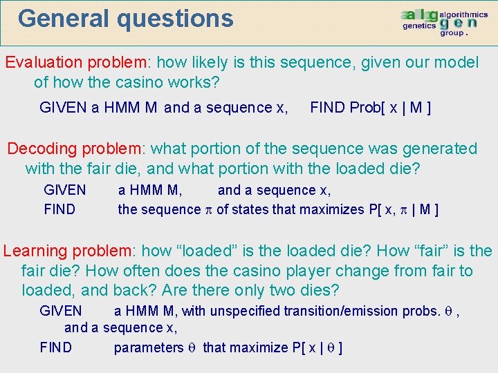 General questions Evaluation problem: how likely is this sequence, given our model of how