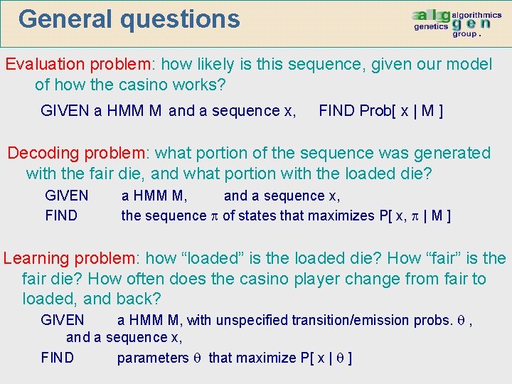 General questions Evaluation problem: how likely is this sequence, given our model of how