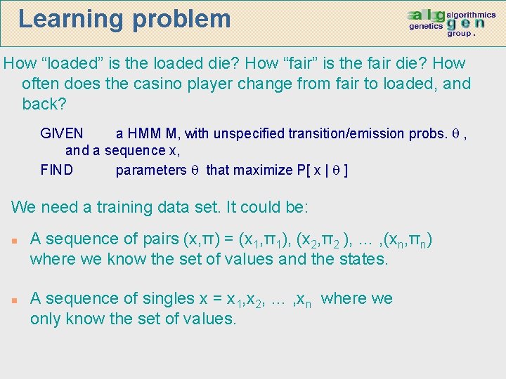 Learning problem How “loaded” is the loaded die? How “fair” is the fair die?