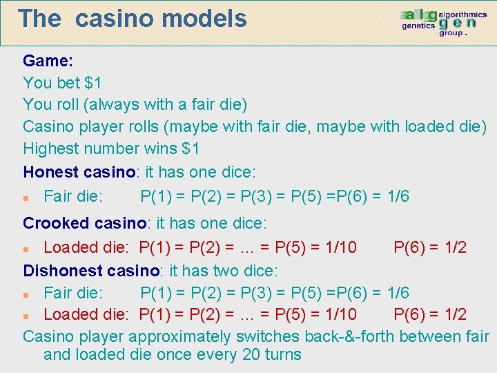 The casino models Game: You bet $1 You roll (always with a fair die)