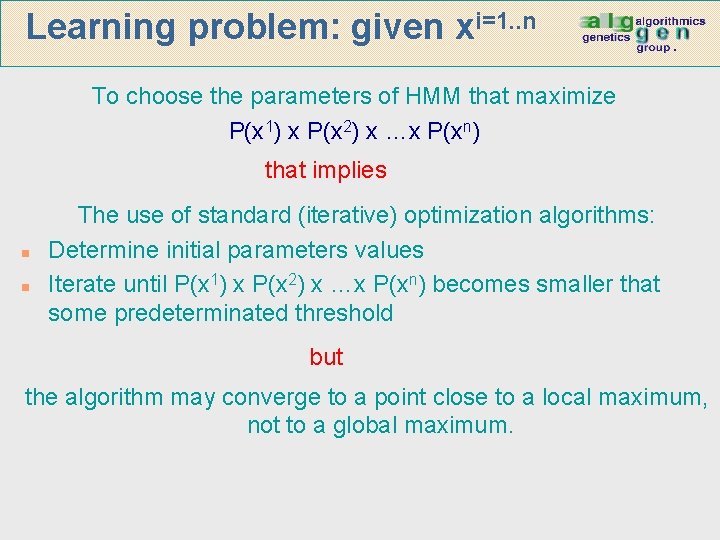 Learning problem: given xi=1. . n To choose the parameters of HMM that maximize