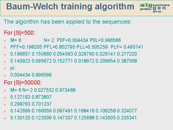 Baum-Welch training algorithm The algorithm has been applied to the sequences: . For |S|=500: