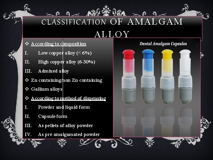 CLASSIFICATION OF AMALGAM ALLOY v According to composition I. Low copper alloy (< 6%)