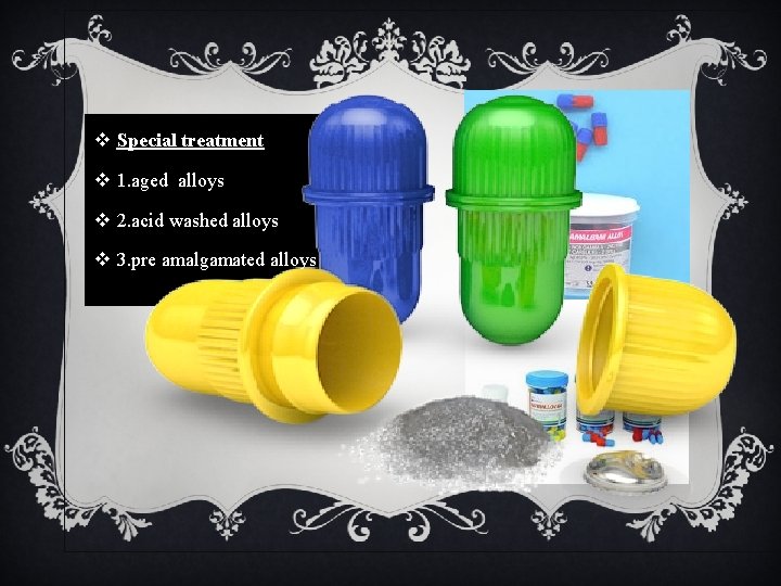 v Special treatment v 1. aged alloys v 2. acid washed alloys v 3.