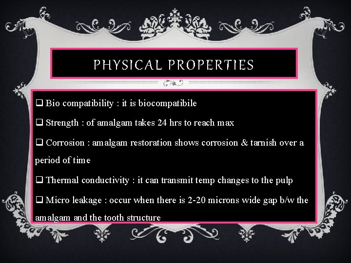 PHYSICAL PROPERTIES q Bio compatibility : it is biocompatibile q Strength : of amalgam