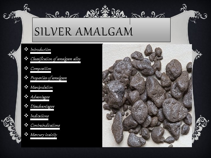 SILVER AMALGAM v Introduction v Classification of amalgam alloy v Composition v Properties of