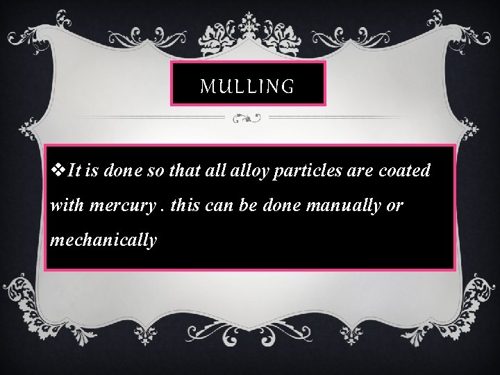 MULLING v. It is done so that alloy particles are coated with mercury. this