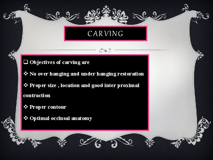 CARVING q Objectives of carving are v No over hanging and under hanging restoration