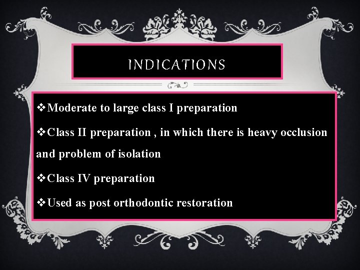 INDICATIONS v. Moderate to large class I preparation v. Class II preparation , in