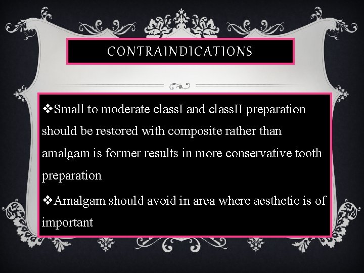 CONTRAINDICATIONS v. Small to moderate class. I and class. II preparation should be restored