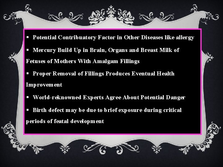 § Potential Contribuatory Factor in Other Diseases like allergy § Mercury Build Up in