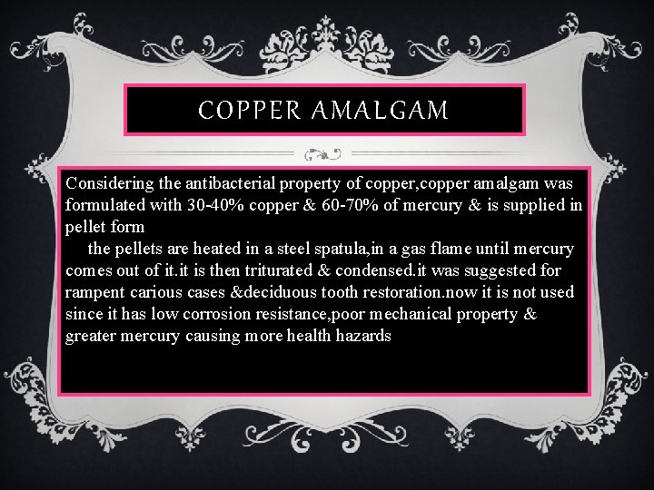 COPPER AMALGAM Considering the antibacterial property of copper, copper amalgam was formulated with 30