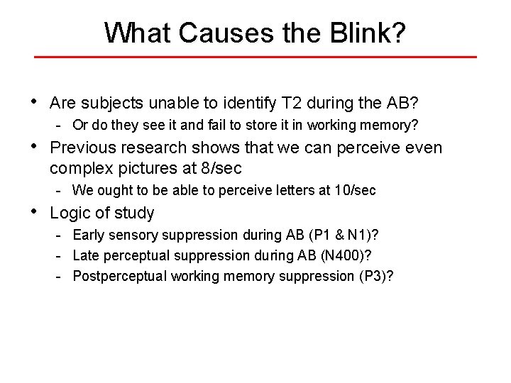 What Causes the Blink? • Are subjects unable to identify T 2 during the