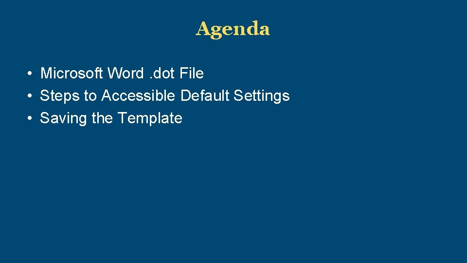 Agenda • Microsoft Word. dot File • Steps to Accessible Default Settings • Saving