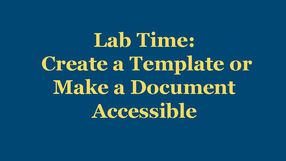 Lab Time: Create a Template or Make a Document Accessible 